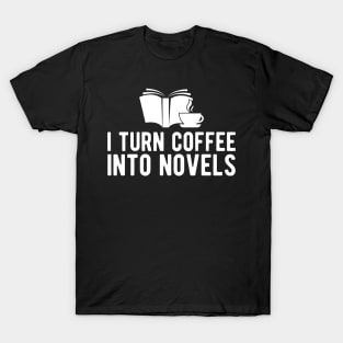 Novel Author - I turn coffee into novels T-Shirt